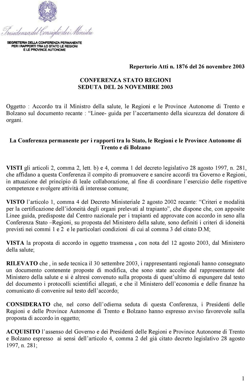 del donatore di organi. La Conferenza permanente per i rapporti tra lo Stato, le Regioni e le Province Autonome di Trento e di Bolzano VISTI gli articoli 2, comma 2, lett.