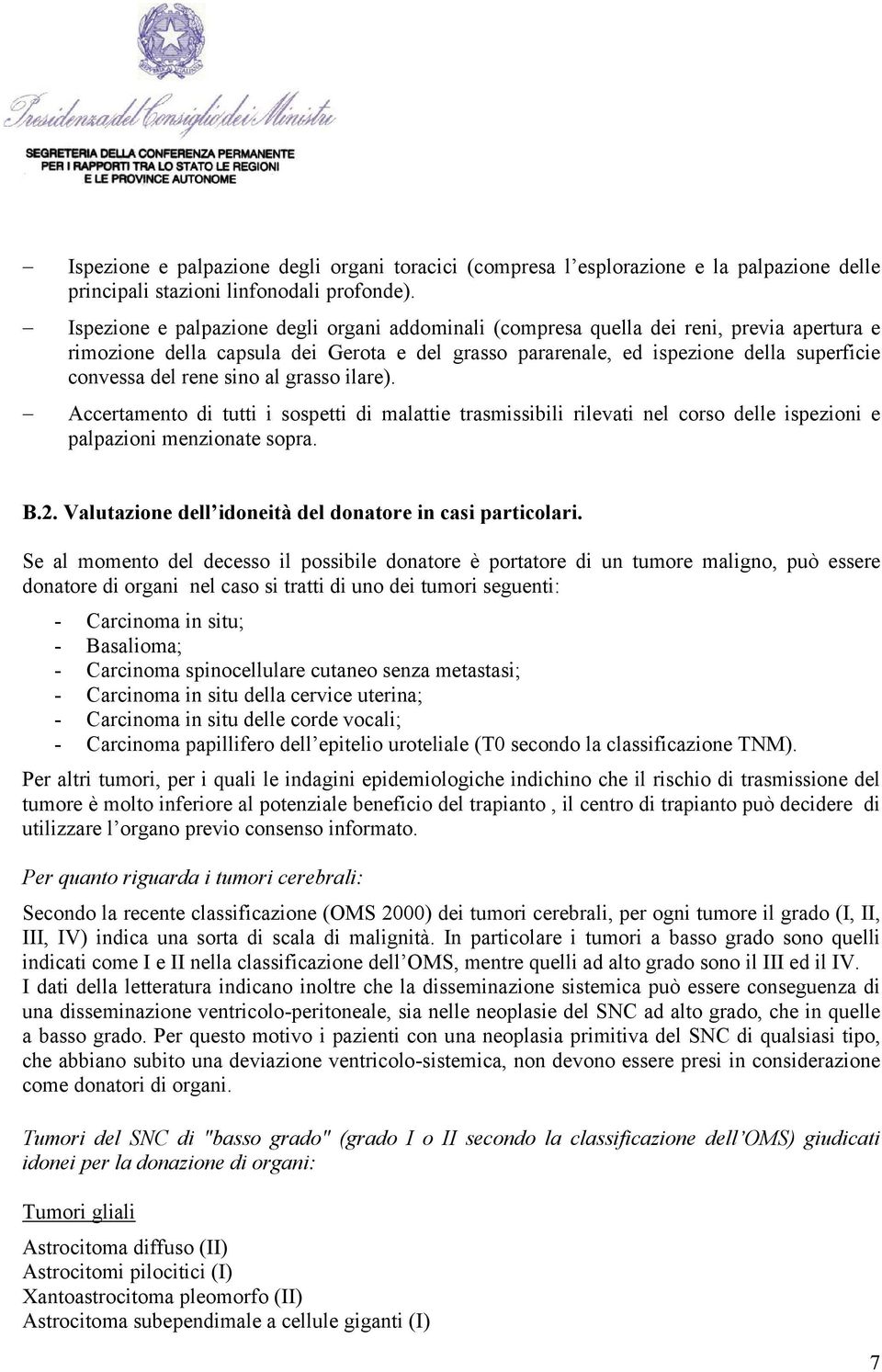 sino al grasso ilare). Accertamento di tutti i sospetti di malattie trasmissibili rilevati nel corso delle ispezioni e palpazioni menzionate sopra. B.2.