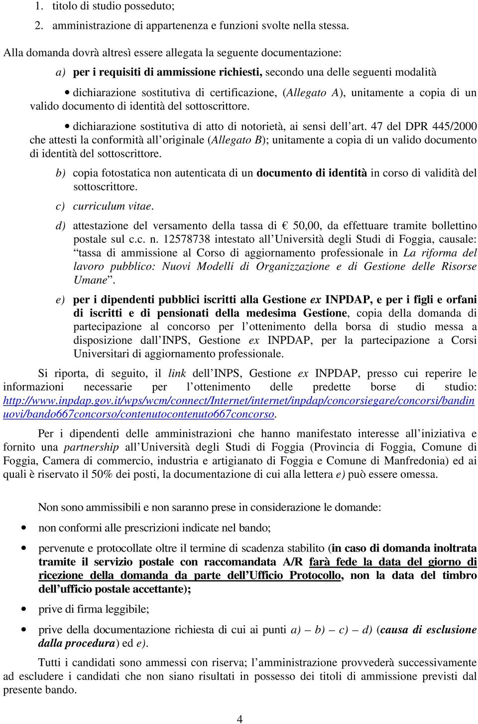 (Allegato A), unitamente a copia di un valido documento di identità del sottoscrittore. dichiarazione sostitutiva di atto di notorietà, ai sensi dell art.