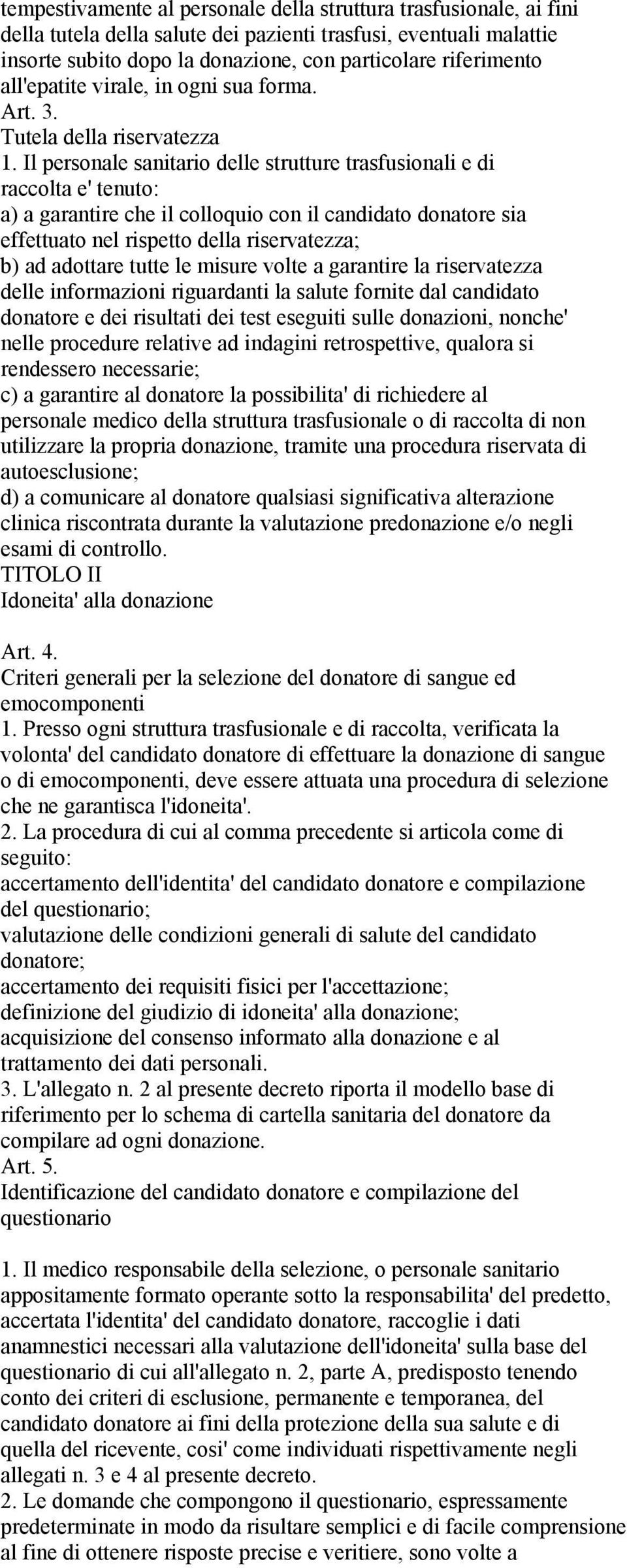 Il personale sanitario delle strutture trasfusionali e di raccolta e' tenuto: a) a garantire che il colloquio con il candidato donatore sia effettuato nel rispetto della riservatezza; b) ad adottare