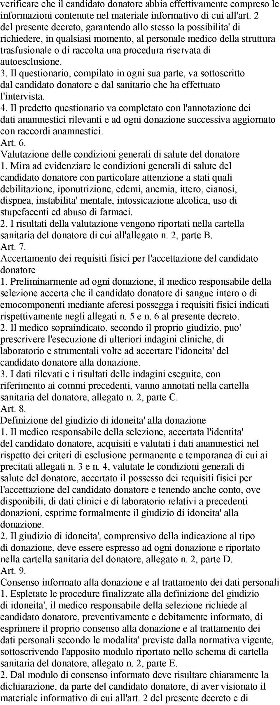 autoesclusione. 3. Il questionario, compilato in ogni sua parte, va sottoscritto dal candidato donatore e dal sanitario che ha effettuato l'intervista. 4.