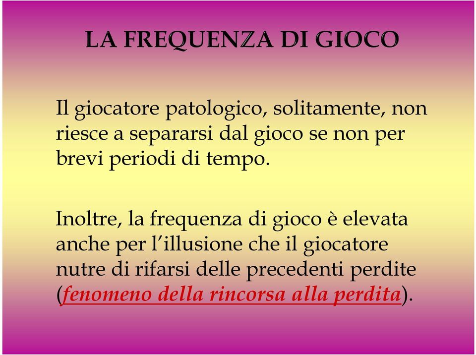 Inoltre, la frequenza di gioco è elevata anche per l illusione che