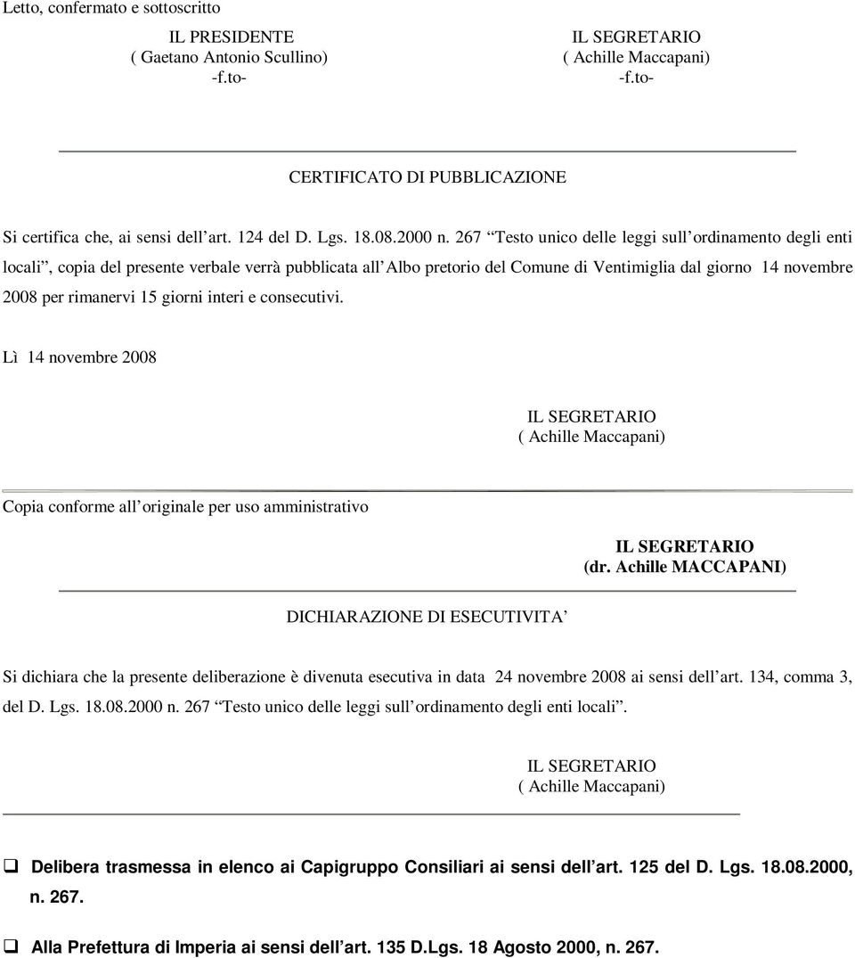 267 Testo unico delle leggi sull ordinamento degli enti locali, copia del presente verbale verrà pubblicata all Albo pretorio del Comune di Ventimiglia dal giorno 14 novembre 2008 per rimanervi 15