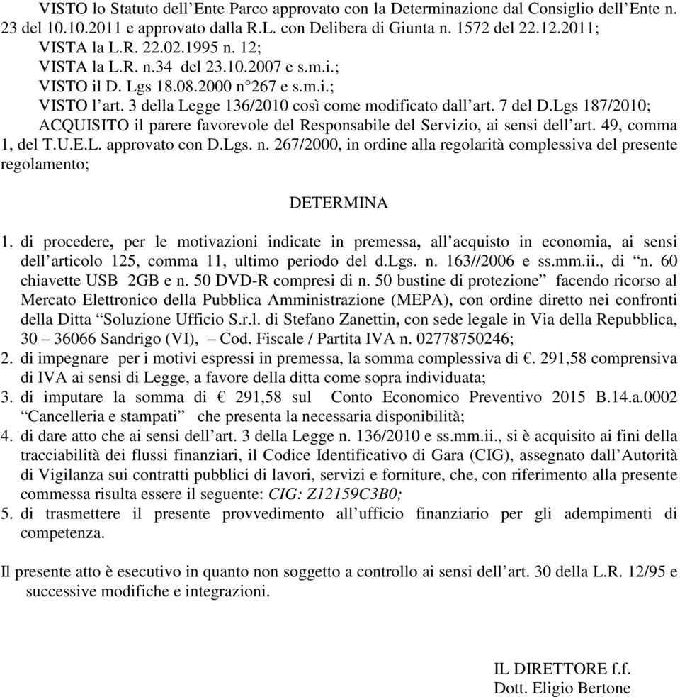 Lgs 187/2010; ACQUISITO il parere favorevole del Responsabile del Servizio, ai sensi dell art. 49, comma 1, del T.U.E.L. approvato con D.Lgs. n.