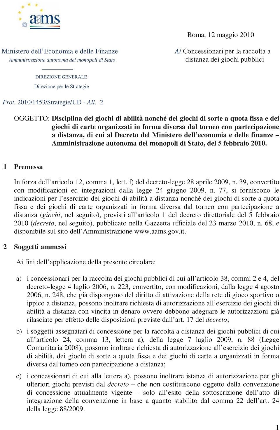 2 OGGETTO: Disciplina dei giochi di abilità nonché dei giochi di sorte a quota fissa e dei giochi di carte organizzati in forma diversa dal torneo con partecipazione a distanza, di cui al Decreto del