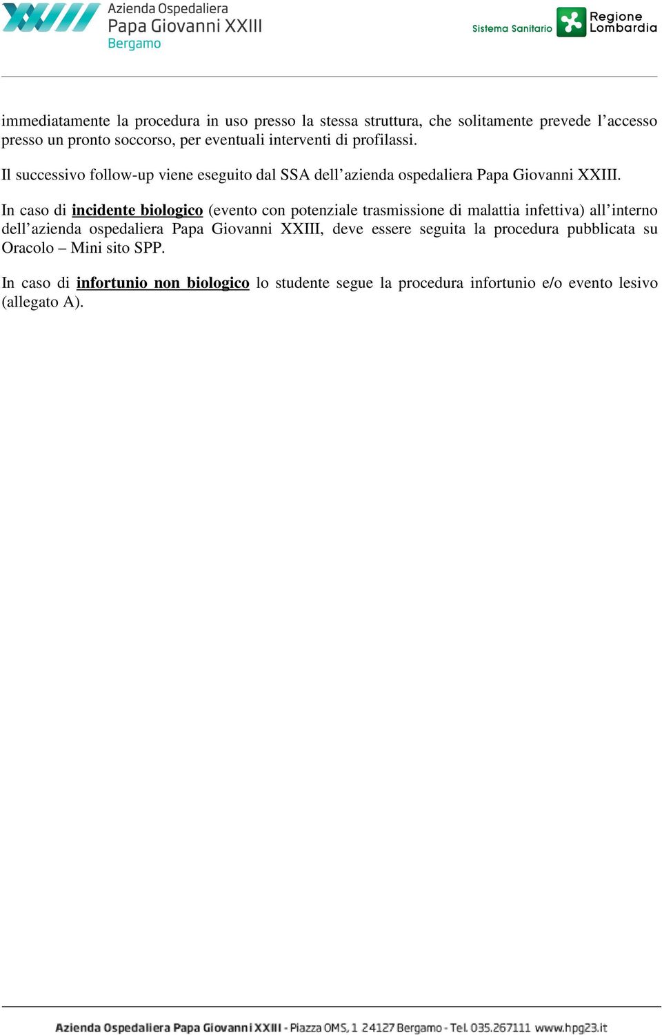 In caso di incidente biologico (evento con potenziale trasmissione di malattia infettiva) all interno dell azienda ospedaliera Papa Giovanni