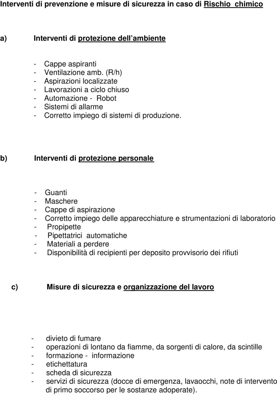 b) Interventi di protezione personale - Guanti - Maschere - Cappe di aspirazione - Corretto impiego delle apparecchiature e strumentazioni di laboratorio - Propipette - Pipettatrici automatiche -