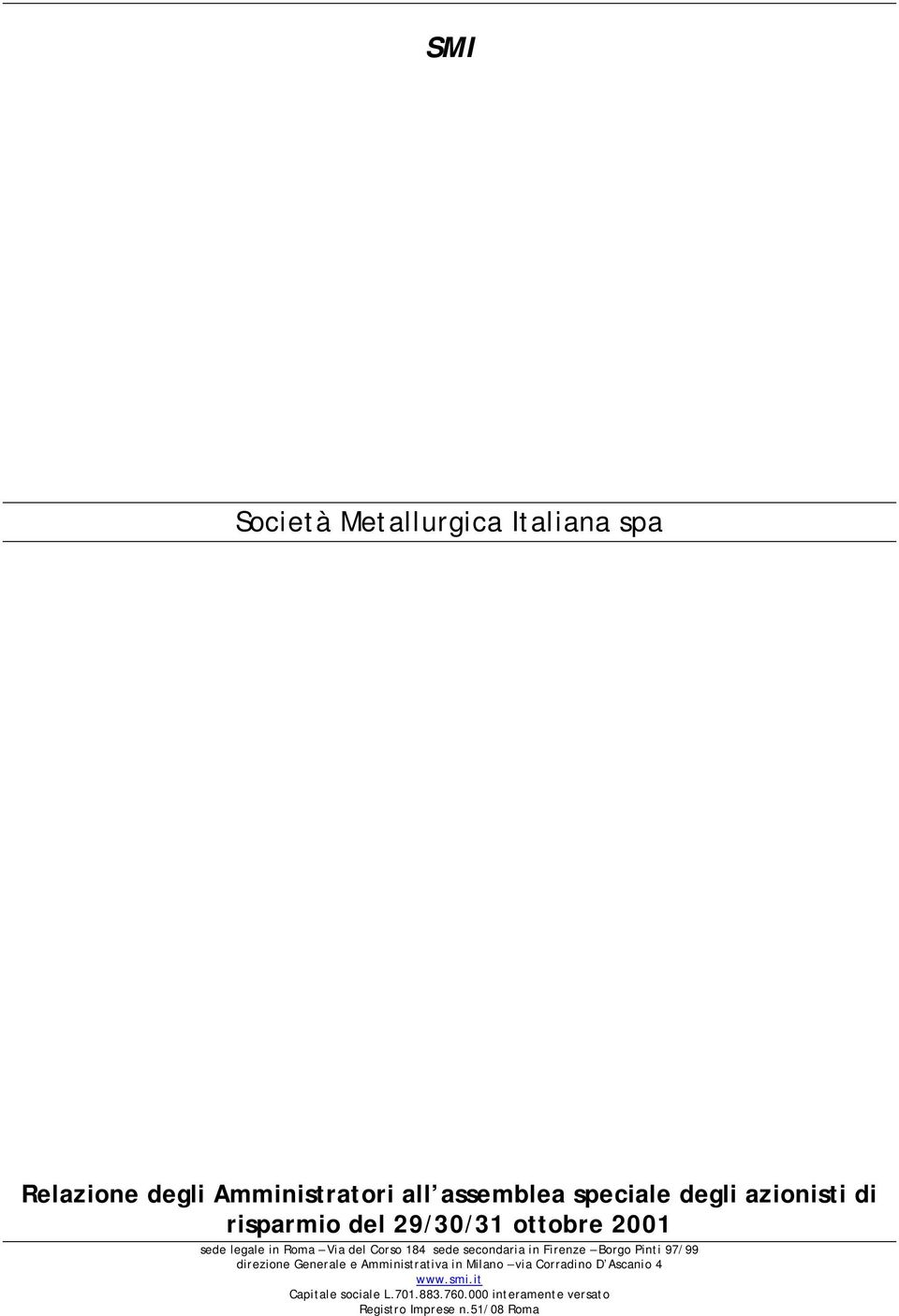 secondaria in Firenze Borgo Pinti 97/99 direzione Generale e Amministrativa in Milano via Corradino