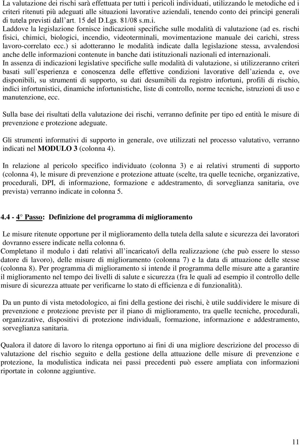 rischi fisici, chimici, biologici, incendio, videoterminali, movimentazione manuale dei carichi, stress lavoro-correlato ecc.