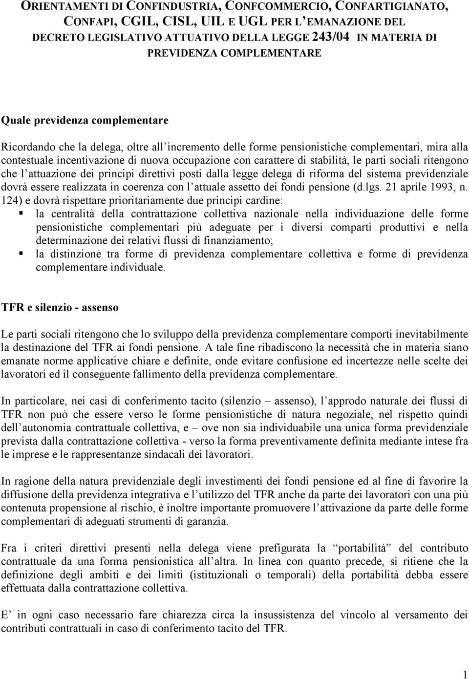 carattere di stabilità, le parti sociali ritengono che l attuazione dei principi direttivi posti dalla legge delega di riforma del sistema previdenziale dovrà essere realizzata in coerenza con l