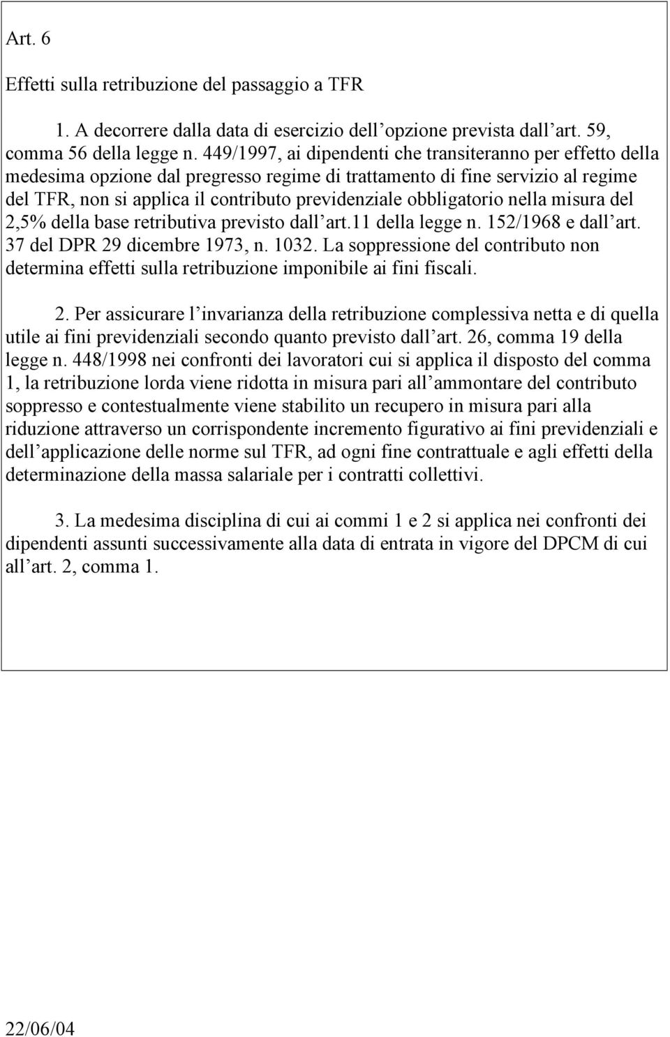 obbligatorio nella misura del 2,5% della base retributiva previsto dall art.11 della legge n. 152/1968 e dall art. 37 del DPR 29 dicembre 1973, n. 1032.