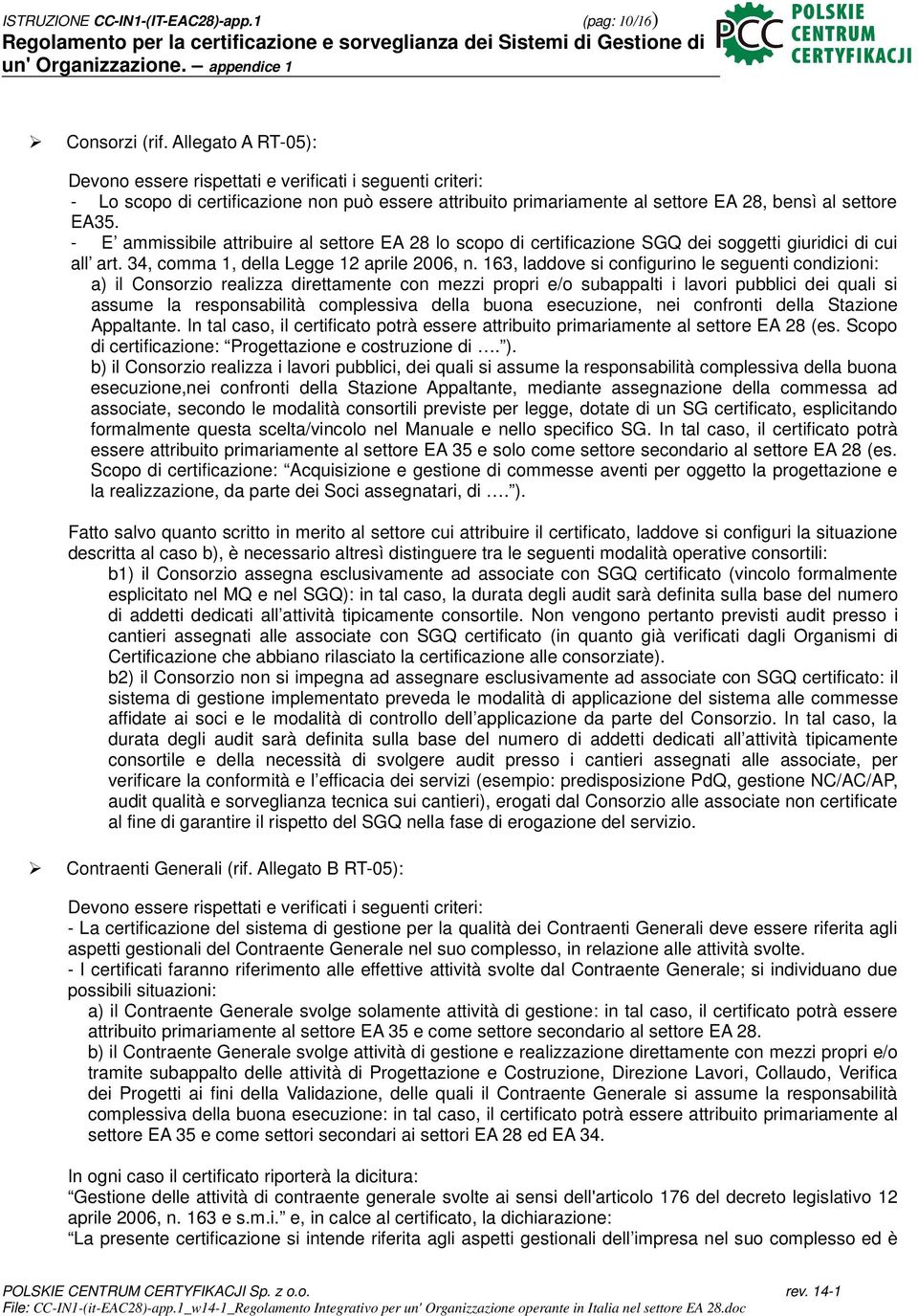 - E ammissibile attribuire al settore EA 28 lo scopo di certificazione SGQ dei soggetti giuridici di cui all art. 34, comma 1, della Legge 12 aprile 2006, n.