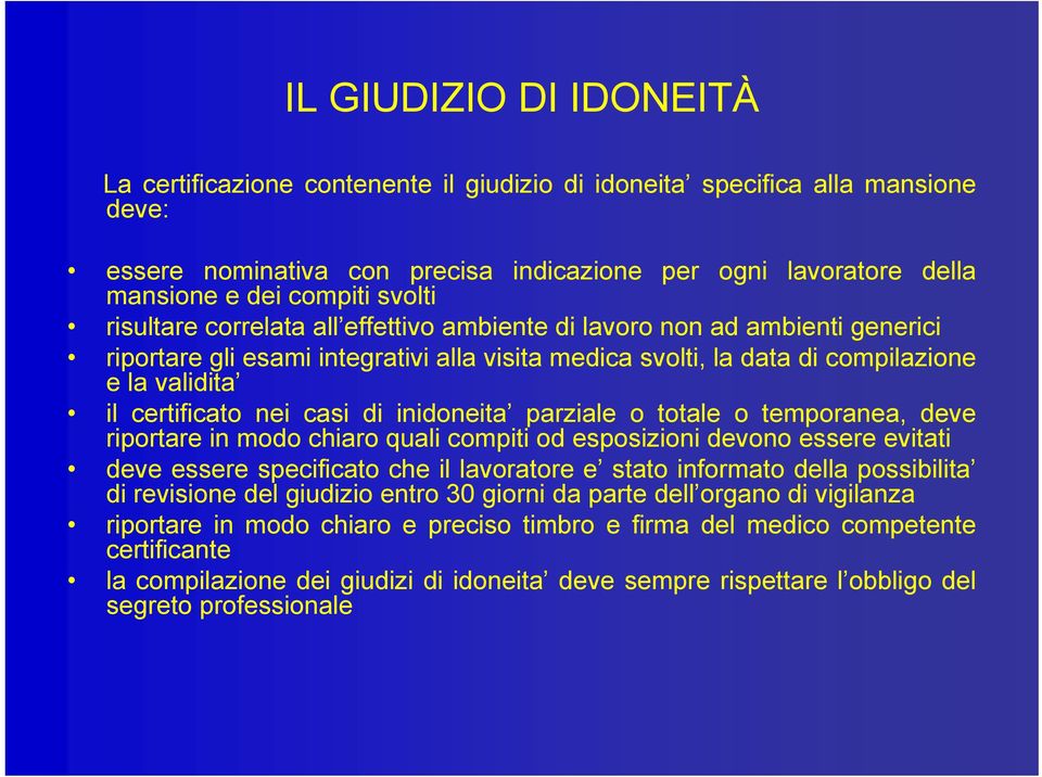 nei casi di inidoneita parziale o totale o temporanea, deve riportare in modo chiaro quali compiti od esposizioni devono essere evitati deve essere specificato che il lavoratore e stato informato