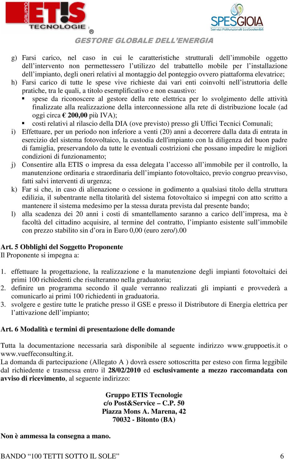 titolo esemplificativo e non esaustivo: spese da riconoscere al gestore della rete elettrica per lo svolgimento delle attività finalizzate alla realizzazione della interconnessione alla rete di