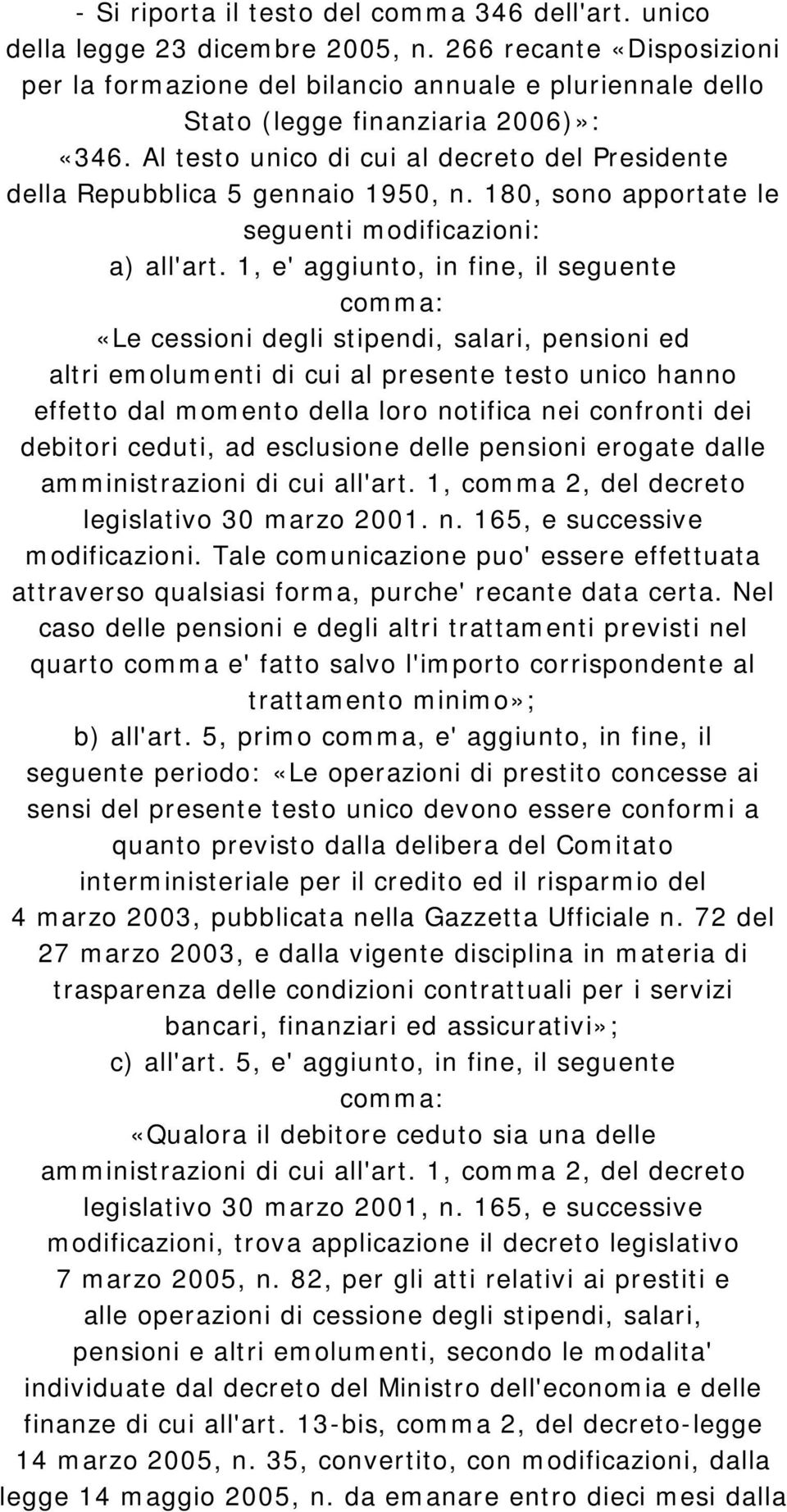 Al testo unico di cui al decreto del Presidente della Repubblica 5 gennaio 1950, n. 180, sono apportate le seguenti modificazioni: a) all'art.