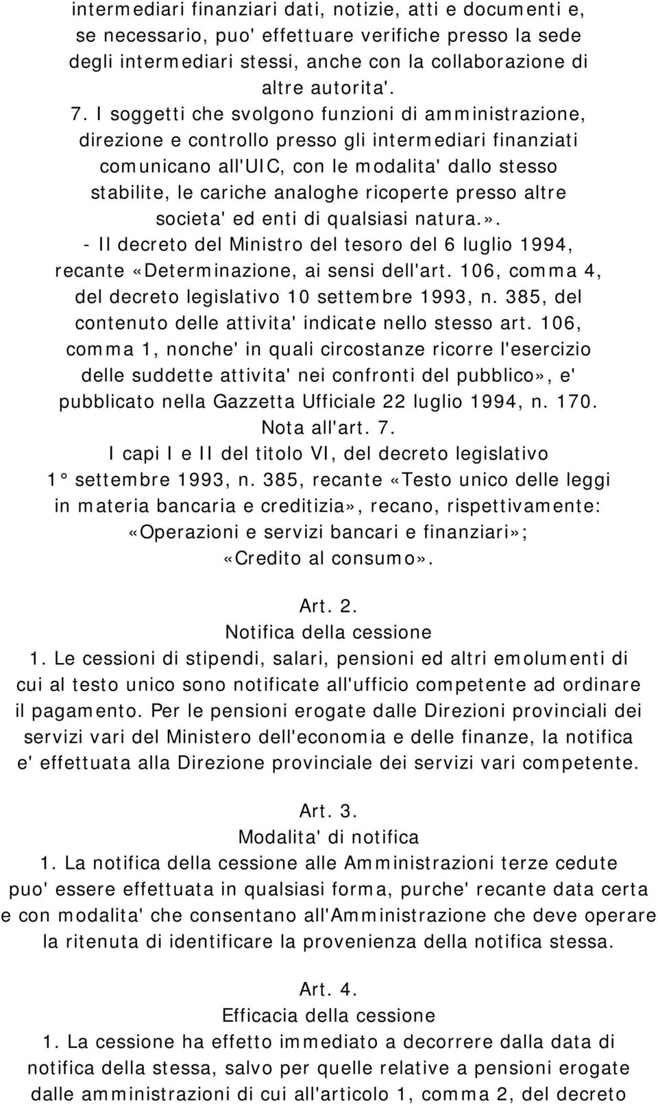 ricoperte presso altre societa' ed enti di qualsiasi natura.». - Il decreto del Ministro del tesoro del 6 luglio 1994, recante «Determinazione, ai sensi dell'art.