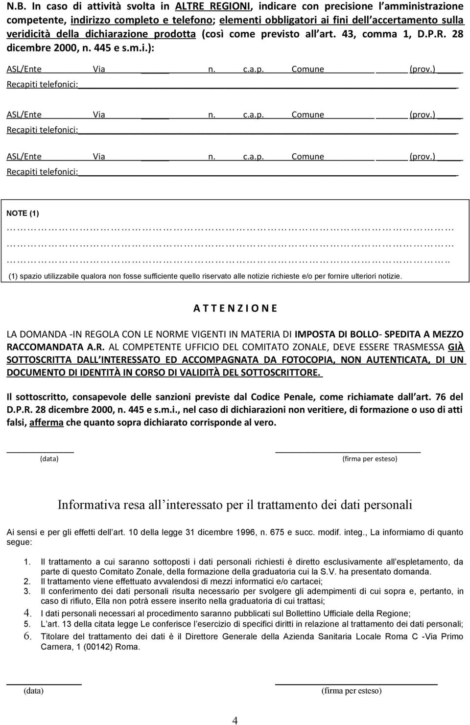 . (1) spazio utilizzabile qualora o fosse sufficiete quello riservato alle otizie richieste e/o per forire ulteriori otizie.