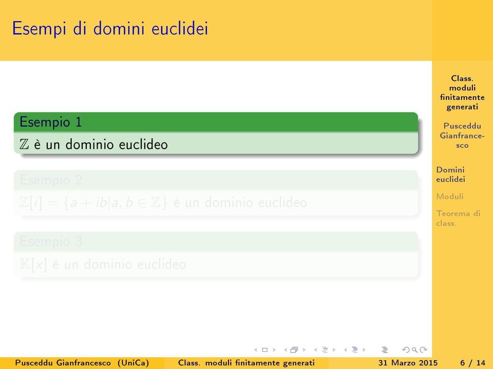 è un dominio euclideo Esempio 3 K[x] è un