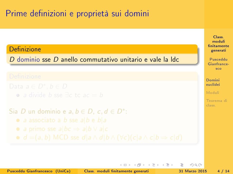 dominio e a, b D, c, d D : a associato a b sse a b e b a a primo sse a bc a