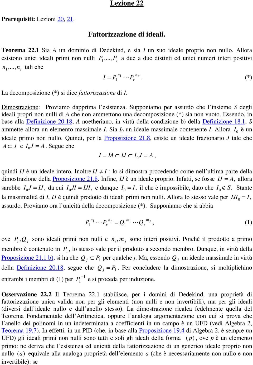 ammettoo ua decomposizioe (*) sia o vuoto Essedo, i base alla Defiizioe 08, A oetheiao, i vitù della codizioe b) della Defiizioe 8, S ammette alloa u elemeto massimale I Sia I 0 u ideale massimale