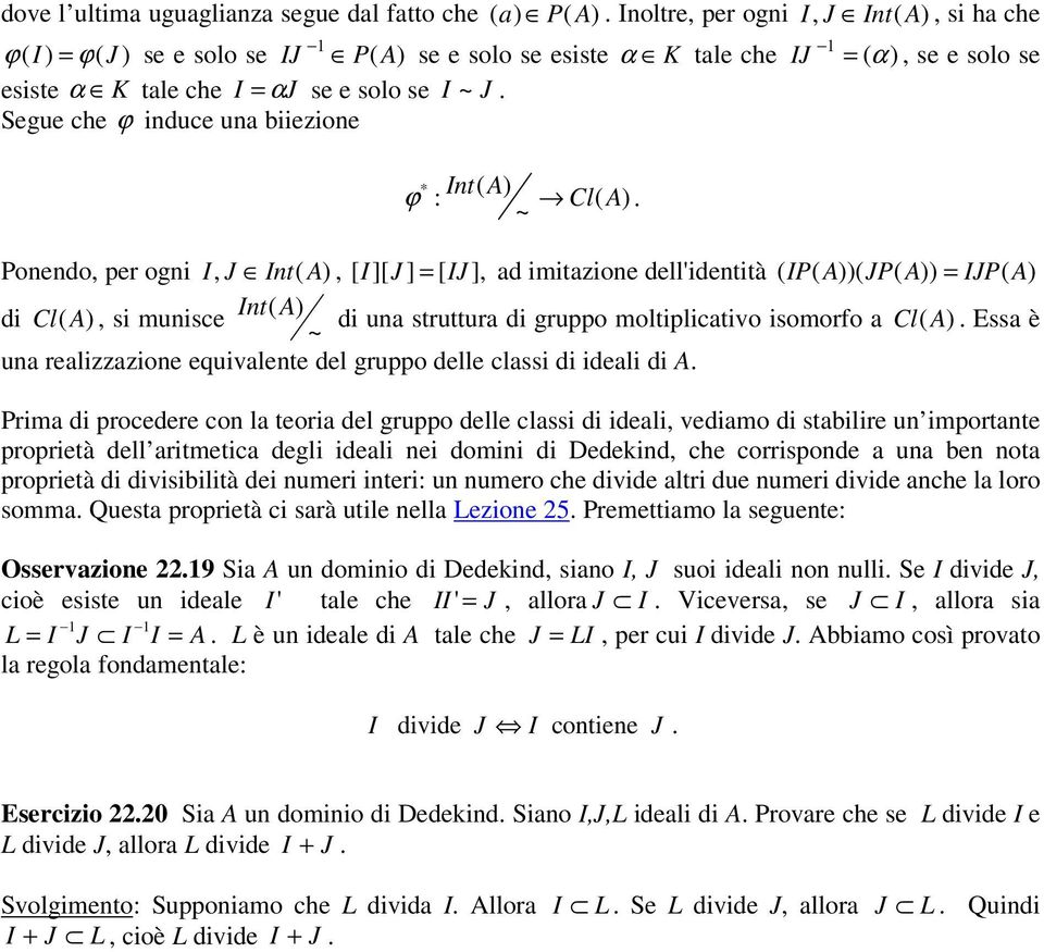 stuttua di guppo moltiplicativo isomofo a Cl ( Essa è ~ ua ealizzazioe equivalete del guppo delle classi di ideali di A Pima di pocedee co la teoia del guppo delle classi di ideali, vediamo di