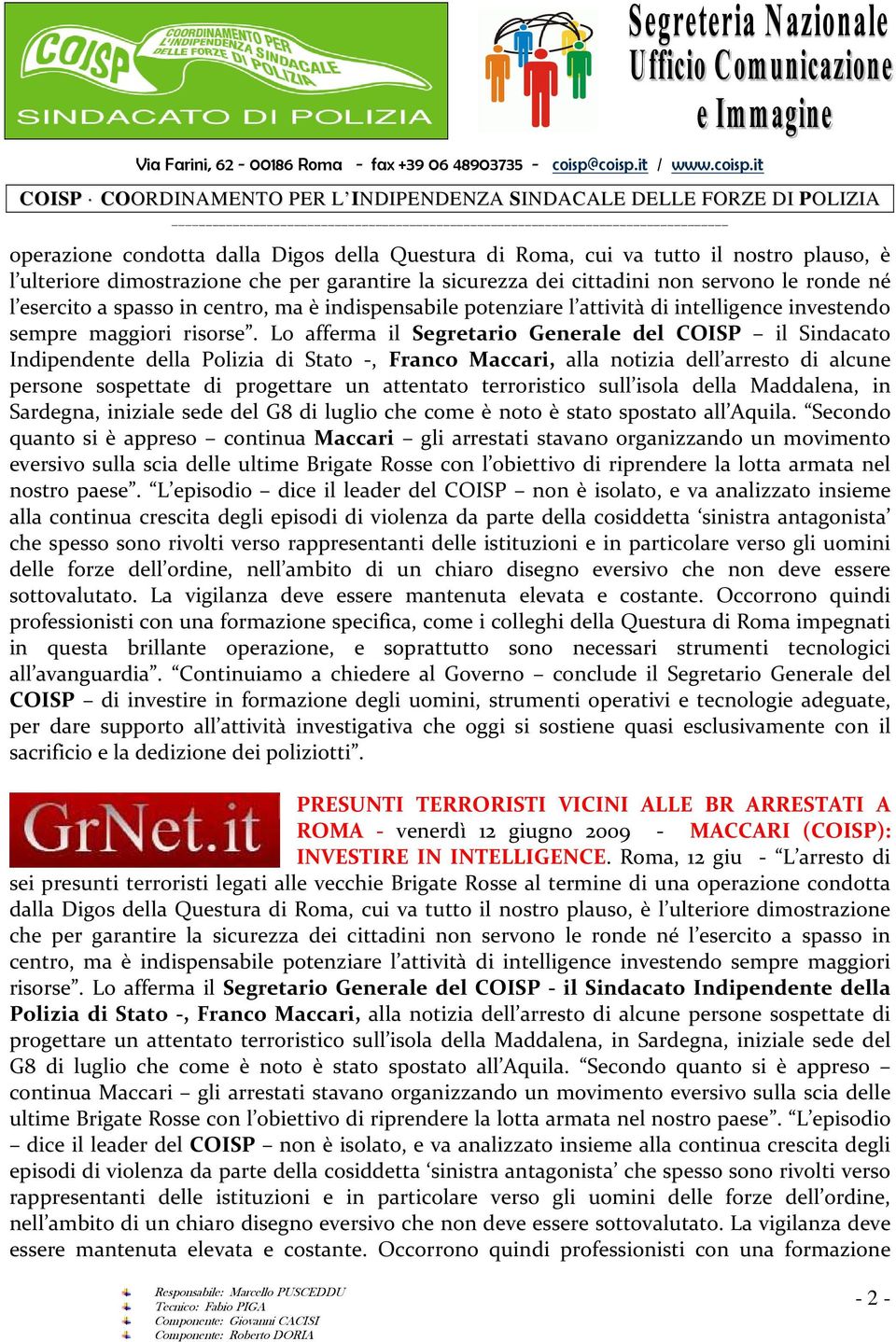 Lo afferma il Segretario Generale del COISP il Sindacato Indipendente della Polizia di Stato -, Franco Maccari, alla notizia dell arresto di alcune persone sospettate di progettare un attentato