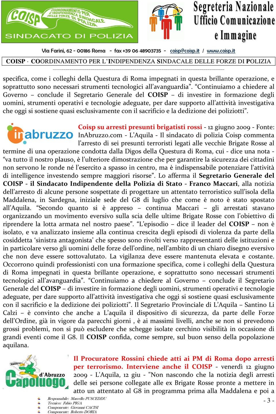 investigativa che oggi si sostiene quasi esclusivamente con il sacrificio e la dedizione dei poliziotti. Coisp su arresti presunti brigatisti rossi - 12 giugno 2009 - Fonte: InAbruzzo.