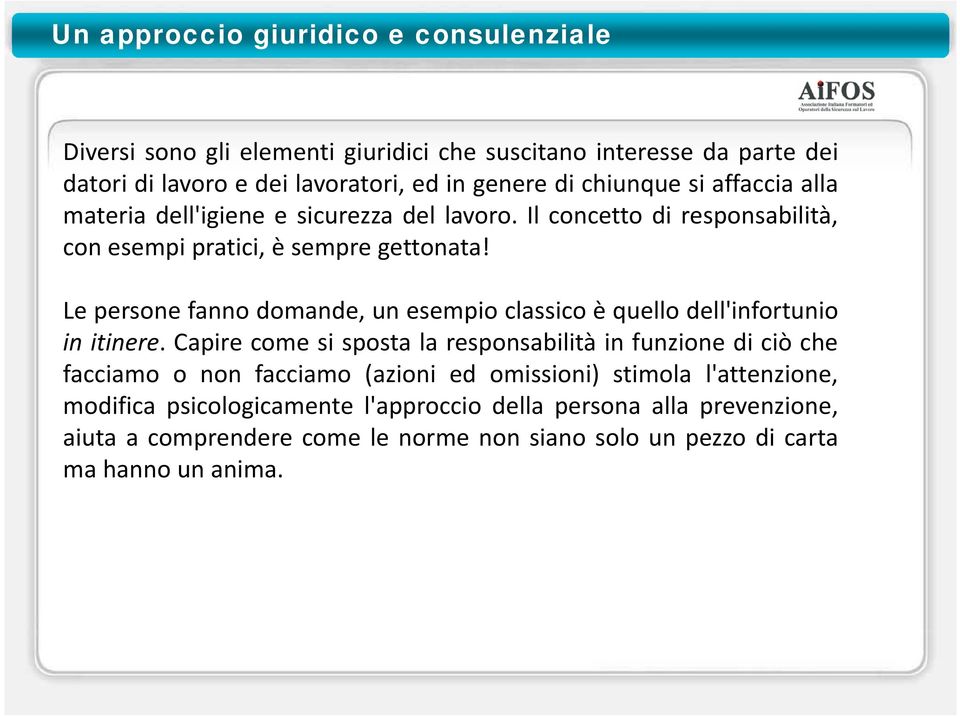 Le persone fanno domande, un esempio classico è quello dell'infortunio in itinere.