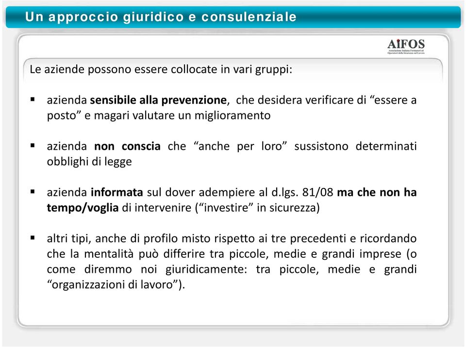 81/08 ma che non ha tempo/voglia di intervenire ( investire in sicurezza) altri tipi, anche di profilo misto rispetto ai tre precedenti e ricordando