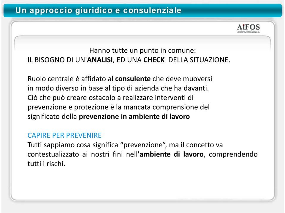 Ciò che può creare ostacolo a realizzare interventi di prevenzione e protezione è la mancata comprensione del significato della