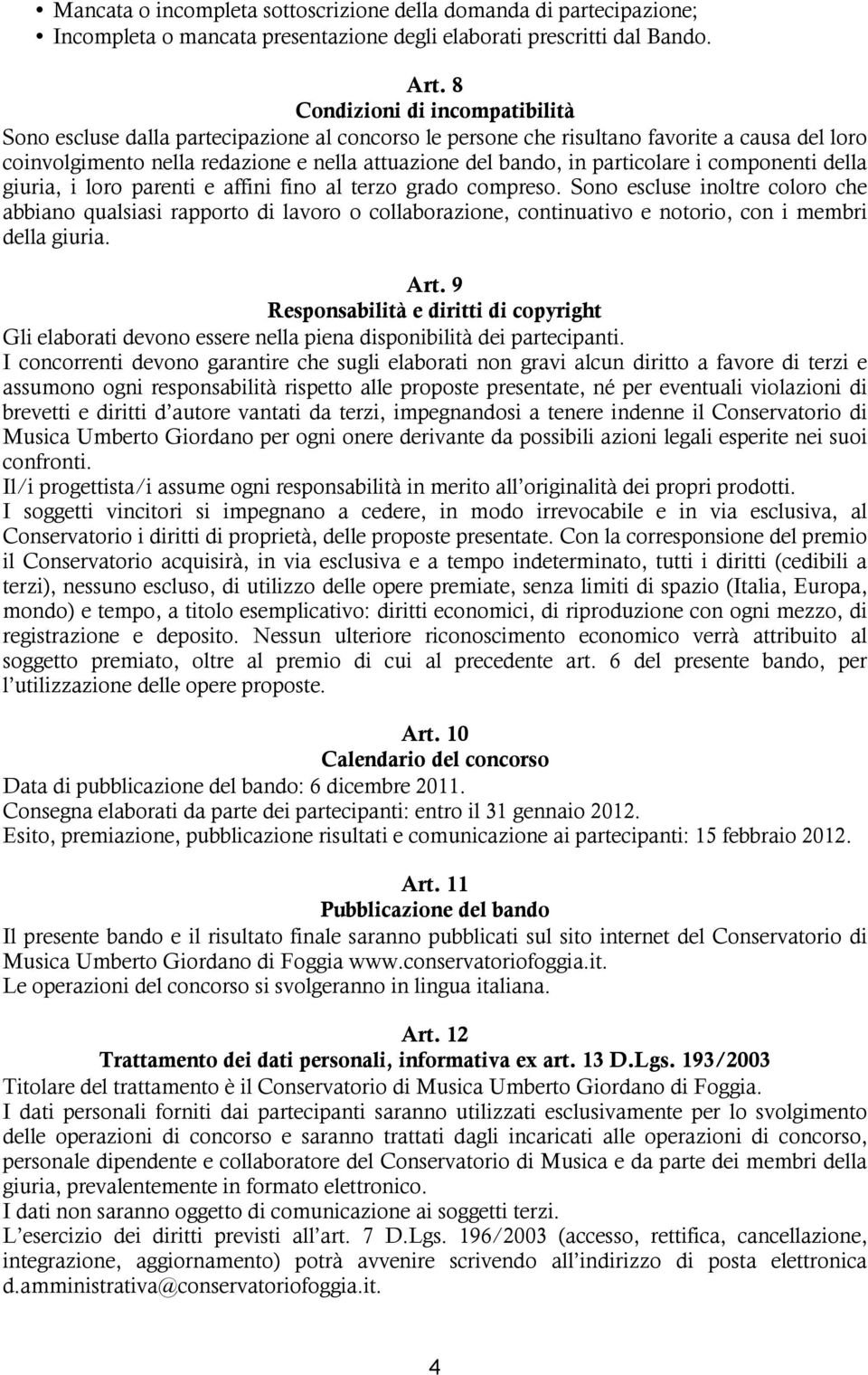 particolare i componenti della giuria, i loro parenti e affini fino al terzo grado compreso.