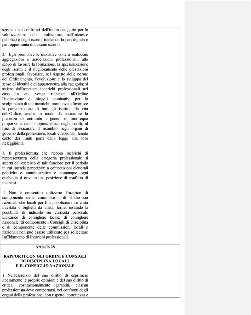 professionali; favorisce, nel rispetto delle norme dell'ordinamento, l'evoluzione e lo sviluppo del senso di identità e di appartenenza alla categoria; si astiene dall'accettare incarichi