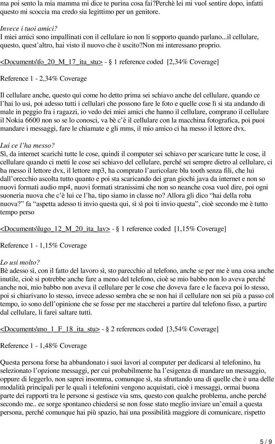 <Documents\fo_20_M_17_ita_stu> - 1 reference coded [2,34% Coverage] Reference 1-2,34% Coverage Il cellulare anche, questo qui come ho detto prima sei schiavo anche del cellulare, quando ce l hai lo