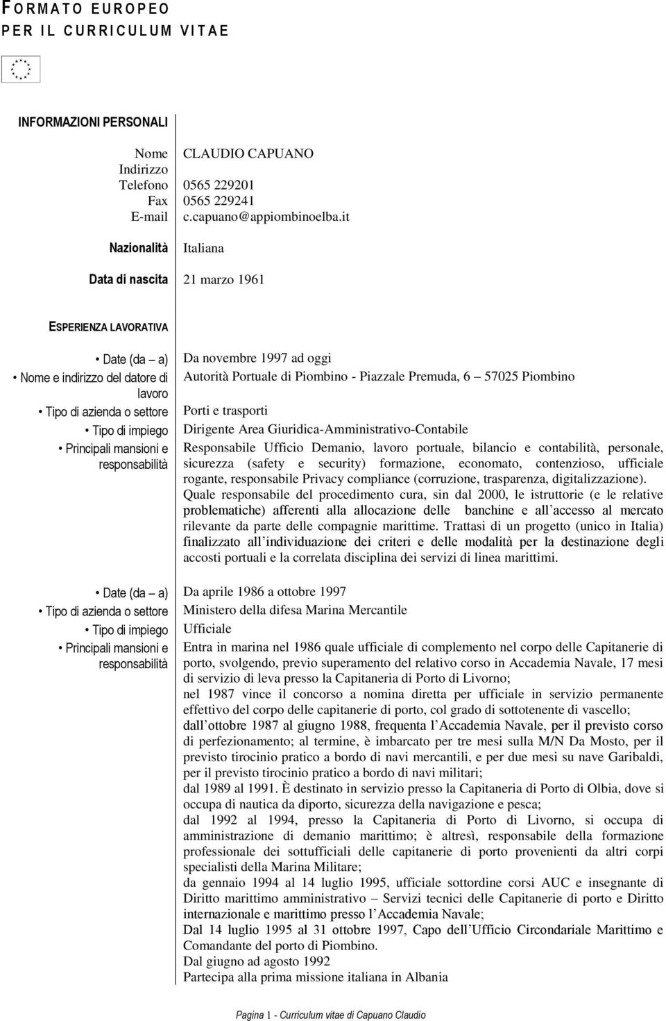 responsabilità Da novembre 1997 ad oggi Autorità Portuale di Piombino - Piazzale Premuda, 6 57025 Piombino Porti e trasporti Dirigente Area Giuridica-Amministrativo-Contabile Responsabile Ufficio