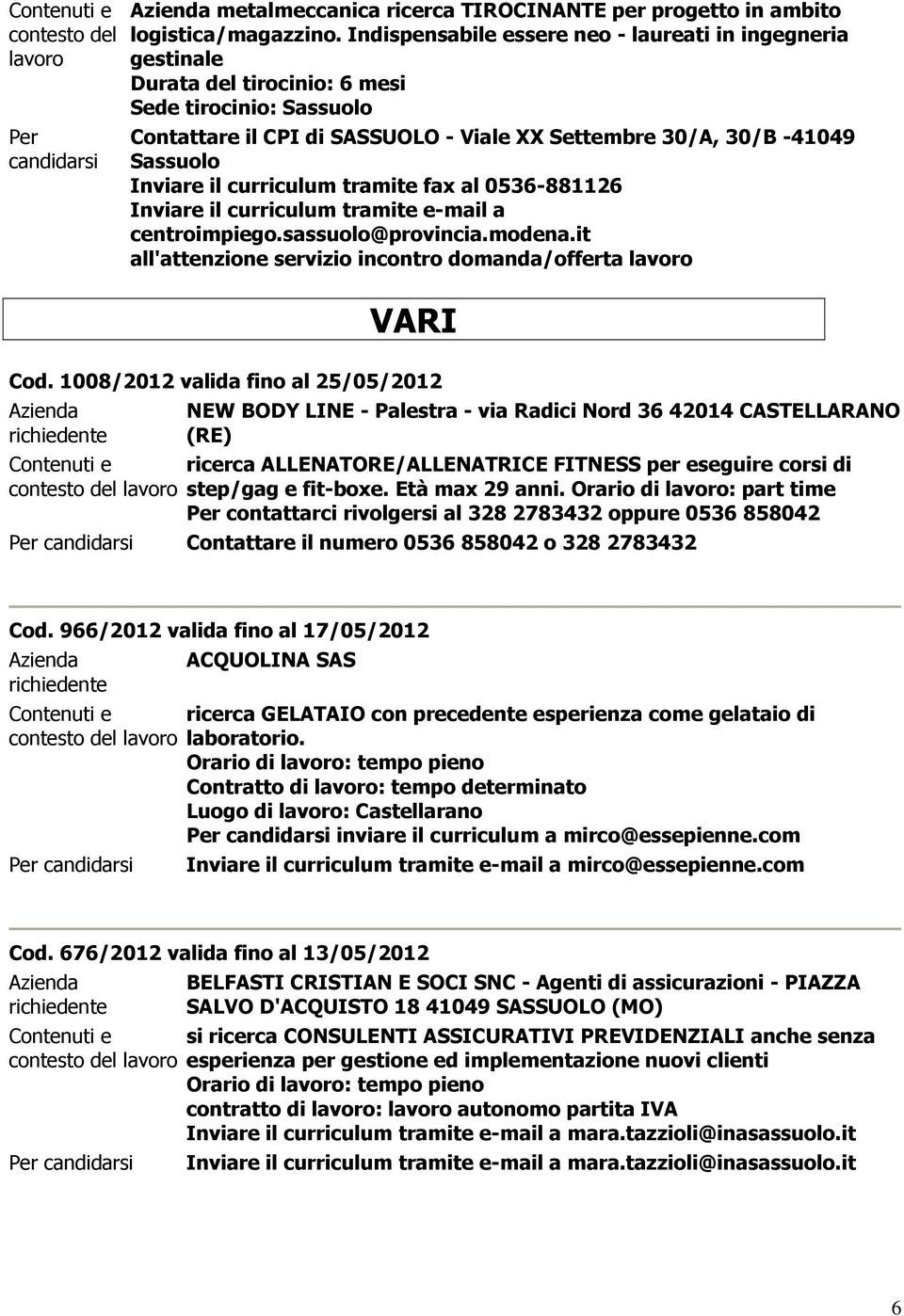 1008/2012 valida fino al 25/05/2012 NEW BODY LINE - Palestra - via Radici Nord 36 42014 CASTELLARANO (RE) ricerca ALLENATORE/ALLENATRICE FITNESS per eseguire corsi di step/gag e fit-boxe.