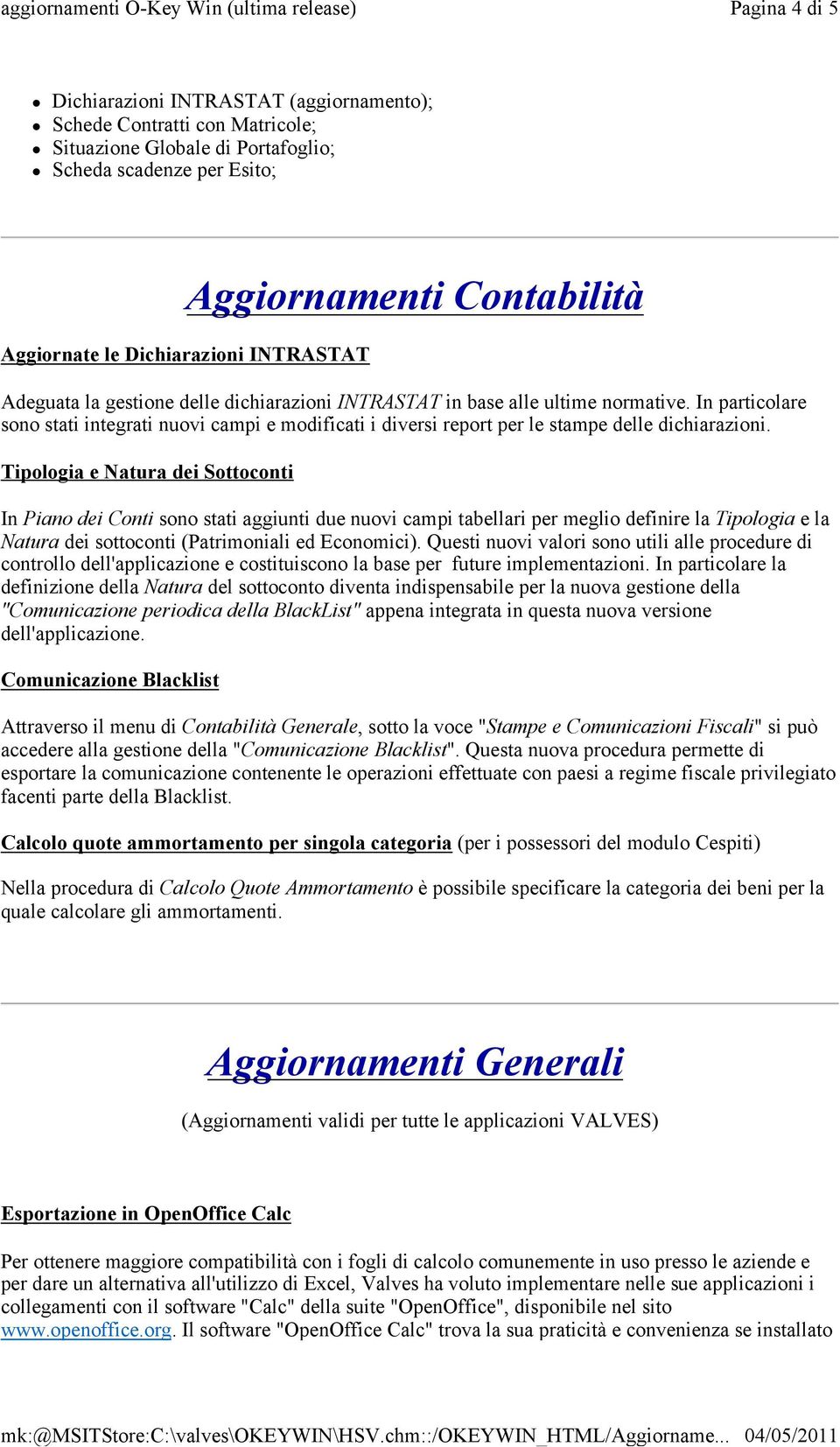 In particolare sono stati integrati nuovi campi e modificati i diversi report per le stampe delle dichiarazioni.