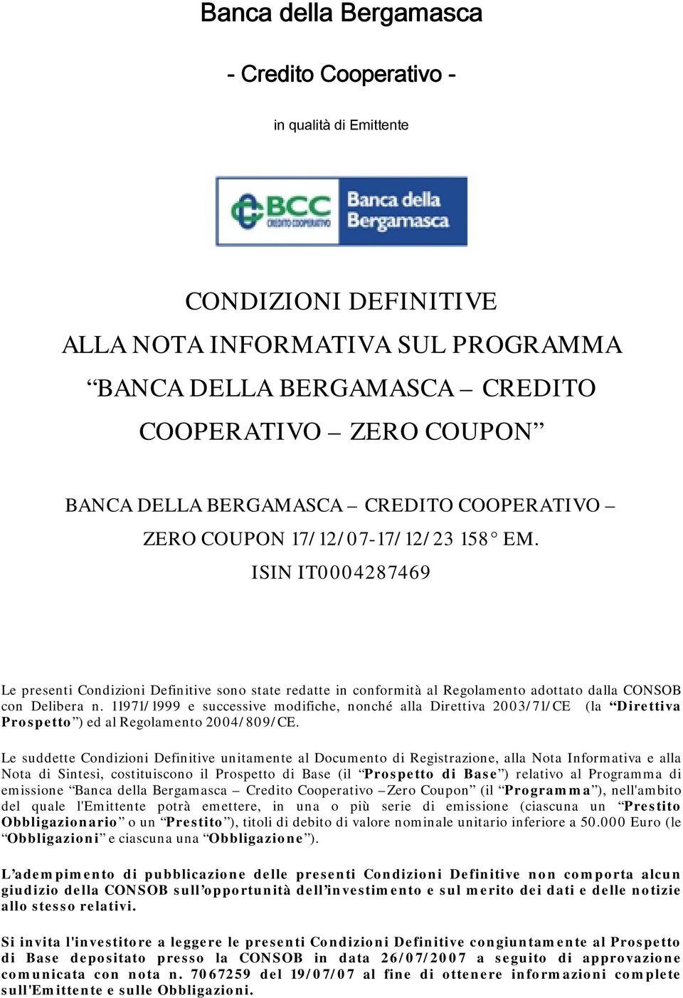 ISIN IT0004287469 Le presenti Condizioni Definitive sono state redatte in conformità al Regolamento adottato dalla CONSOB con Delibera n.