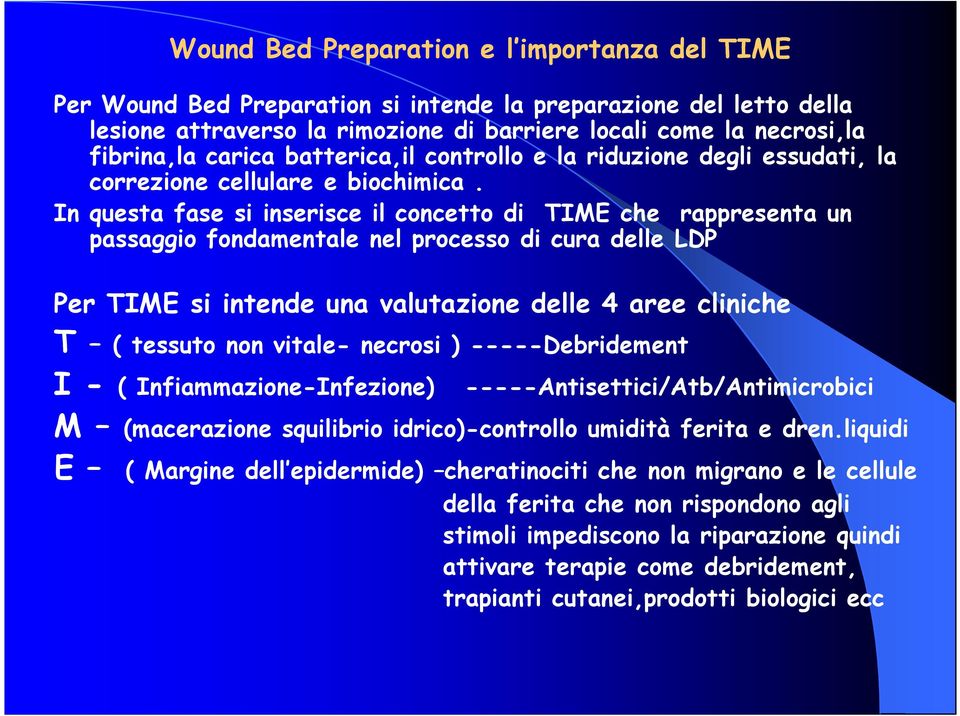 In questa fase si inserisce il concetto di TIME che rappresenta un passaggio fondamentale nel processo di cura delle LDP Per TIME si intende una valutazione delle 4 aree cliniche T ( tessuto non