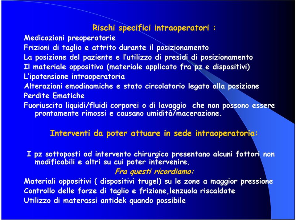 corporei o di lavaggio che non possono essere prontamente rimossi e causano umidità/macerazione.