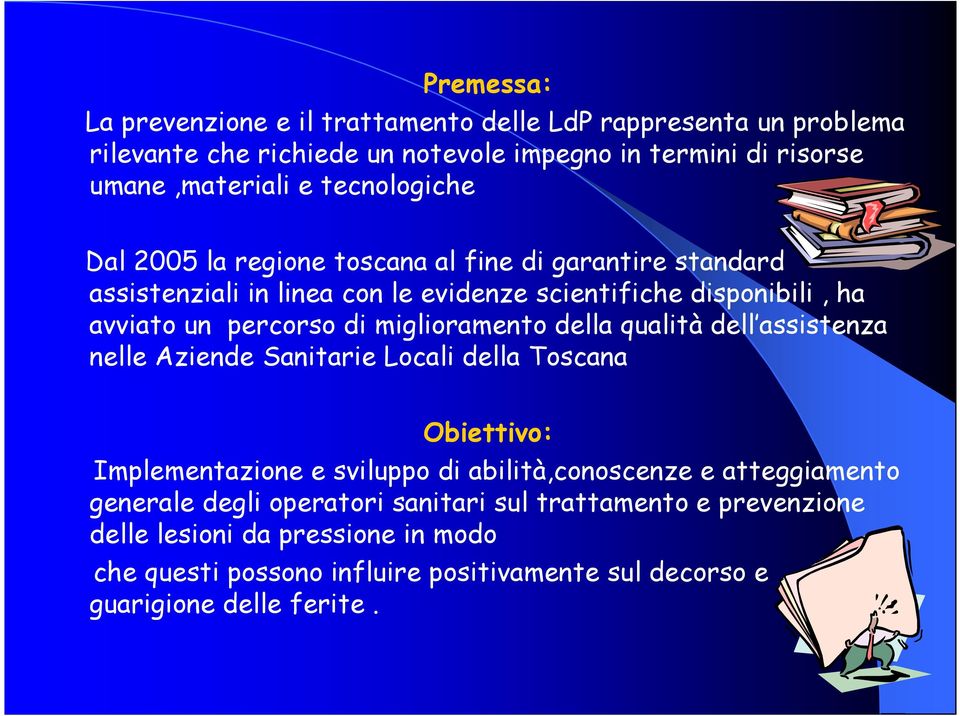miglioramento della qualità dell assistenza nelle Aziende Sanitarie Locali della Toscana Obiettivo: Implementazione e sviluppo di abilità,conoscenze e atteggiamento