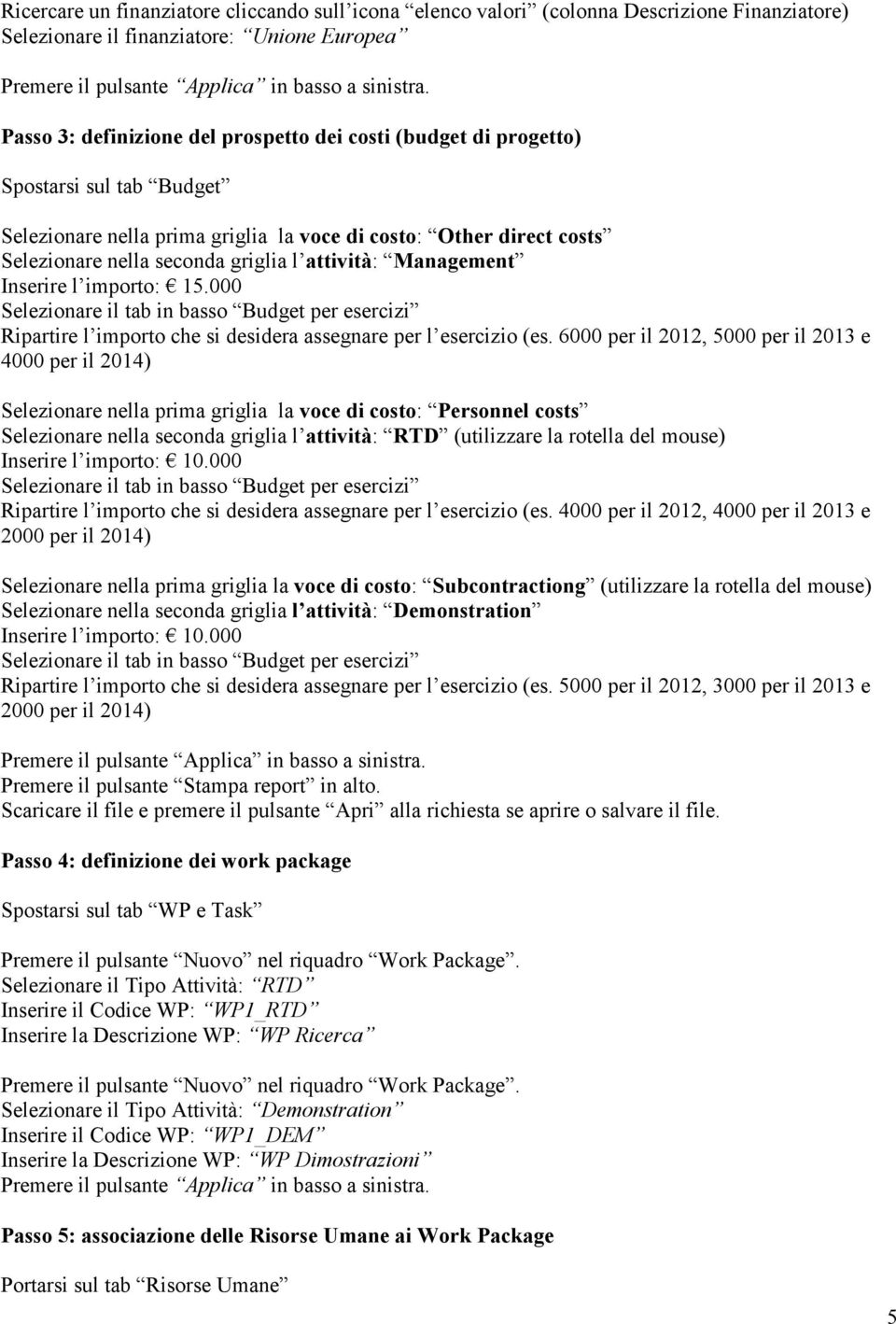 000 Ripartire l importo che si desidera assegnare per l esercizio (es.