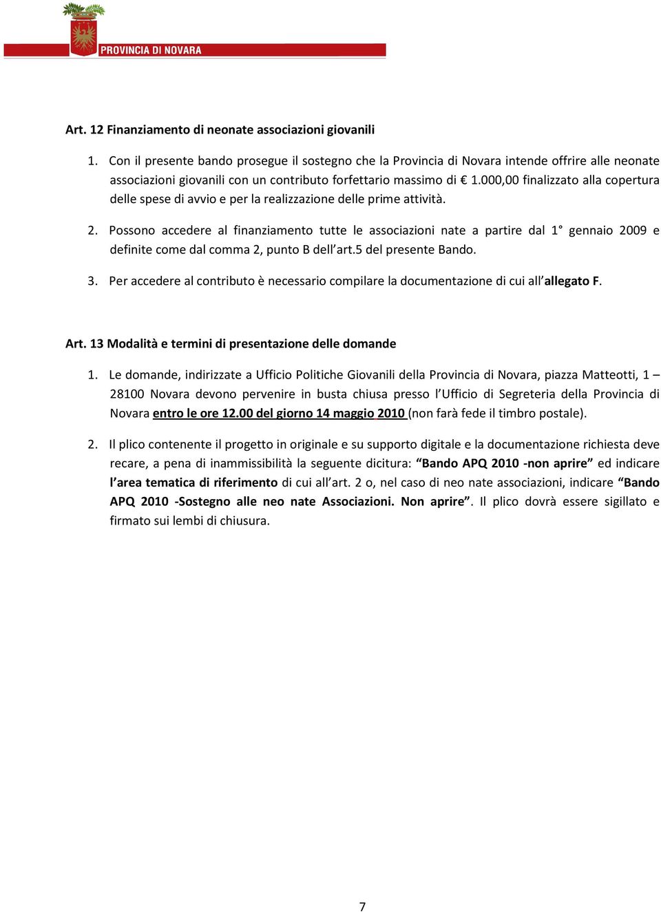 000,00 finalizzato alla copertura delle spese di avvio e per la realizzazione delle prime attività. 2.