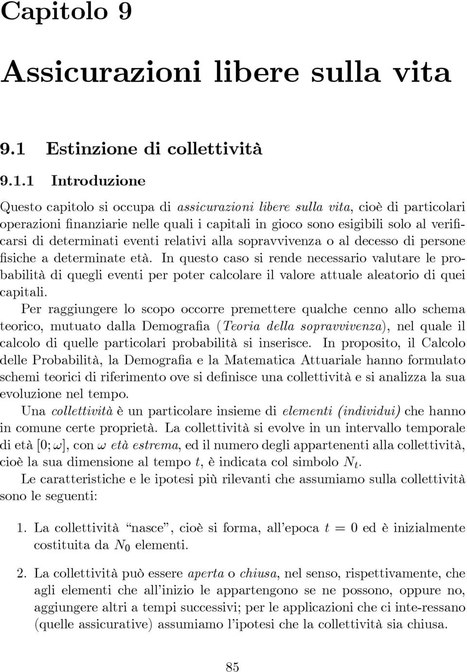 necessario valutare le probabilità di quegli eventi per poter calcolare il valore attuale aleatorio di quei capitali Per raggiungere lo scopo occorre premettere qualche cenno allo schema teorico,