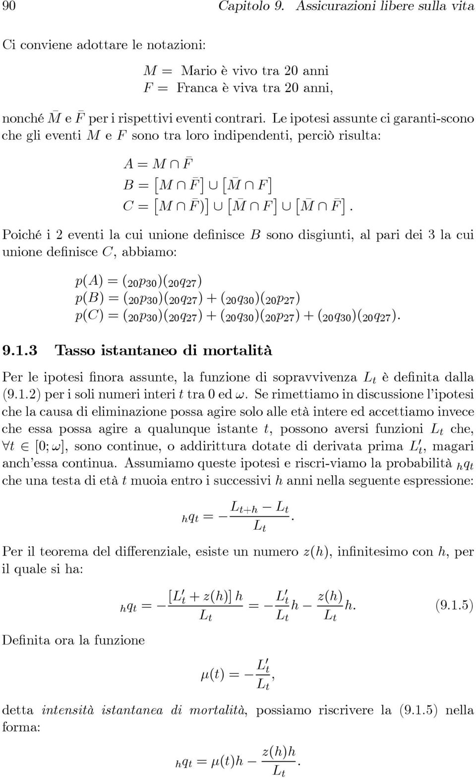 3 la cui unione definisce C, abbiamo: p(a) =( 20 p 30 )( 20 q 27 ) p(b) =( 20 p 30 )( 20 q 27 )+( 20 q 30 )( 20 p 27 ) p(c) =( 20 p 30 )( 20 q 27 )+( 20 q 30 )( 20 p 27 )+( 20 q 30 )( 20 q 27 ) 913