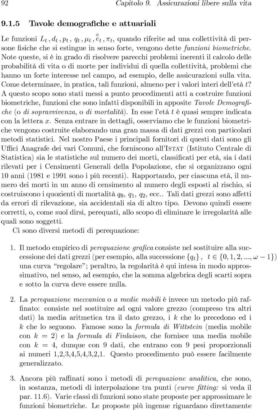 problemi che hanno un forte interesse nel campo, ad esempio, delle assicurazioni sulla vita Come determinare, in pratica, tali funzioni, almeno per i valori interi dell età t?