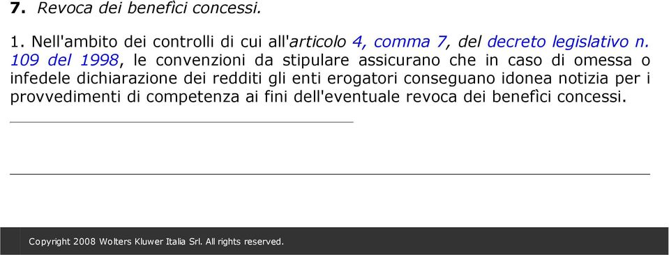 109 del 1998, le convenzioni da stipulare assicurano che in caso di omessa o infedele dichiarazione dei