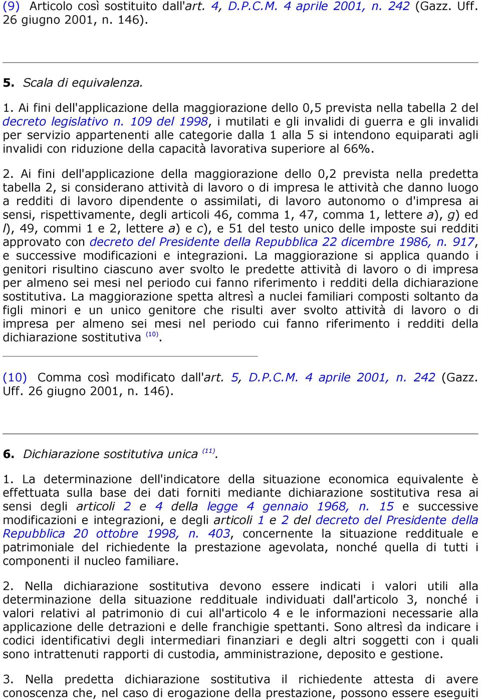 109 del 1998, i mutilati e gli invalidi di guerra e gli invalidi per servizio appartenenti alle categorie dalla 1 alla 5 si intendono equiparati agli invalidi con riduzione della capacità lavorativa