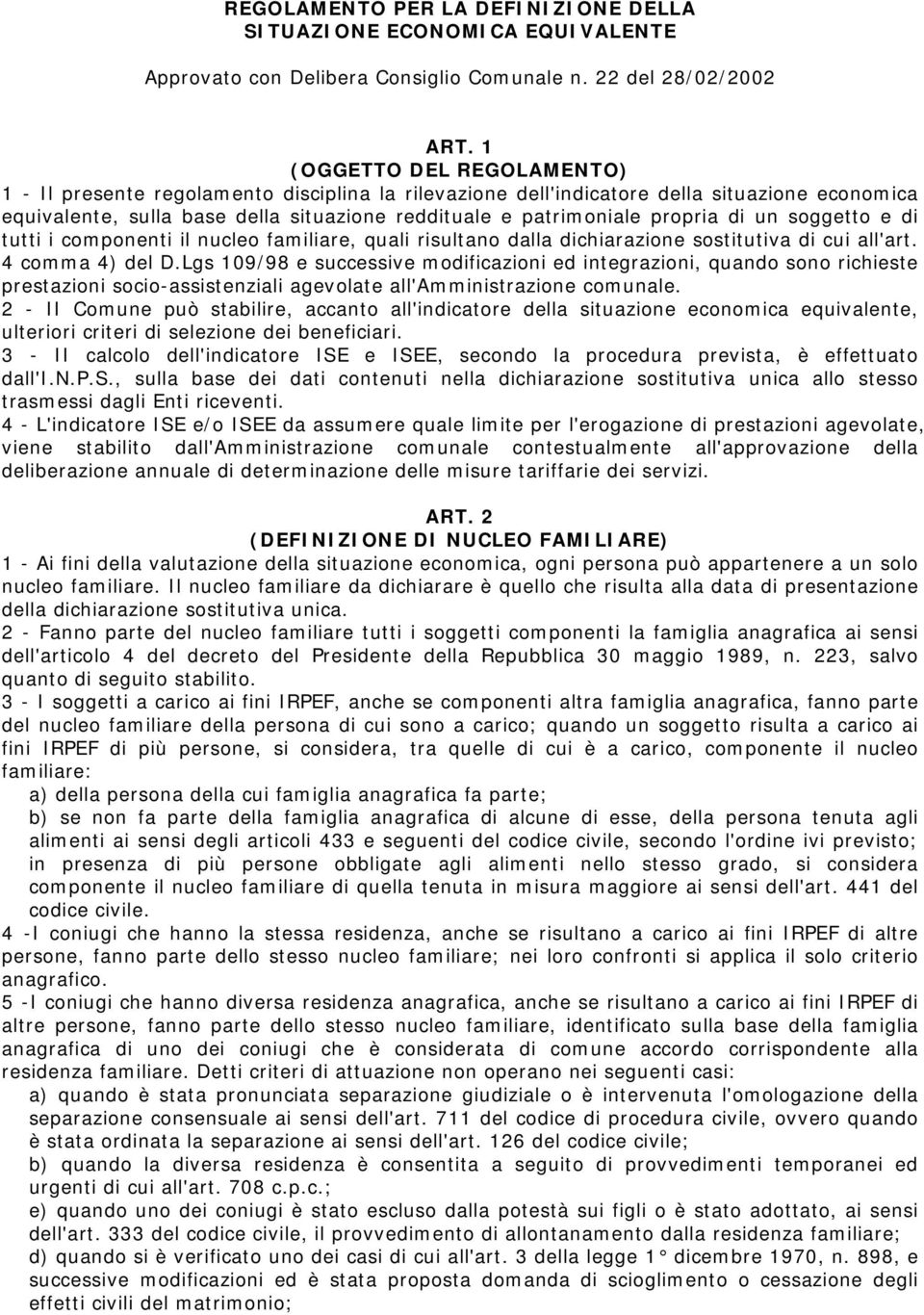 di un soggetto e di tutti i componenti il nucleo familiare, quali risultano dalla dichiarazione sostitutiva di cui all'art. 4 comma 4) del D.