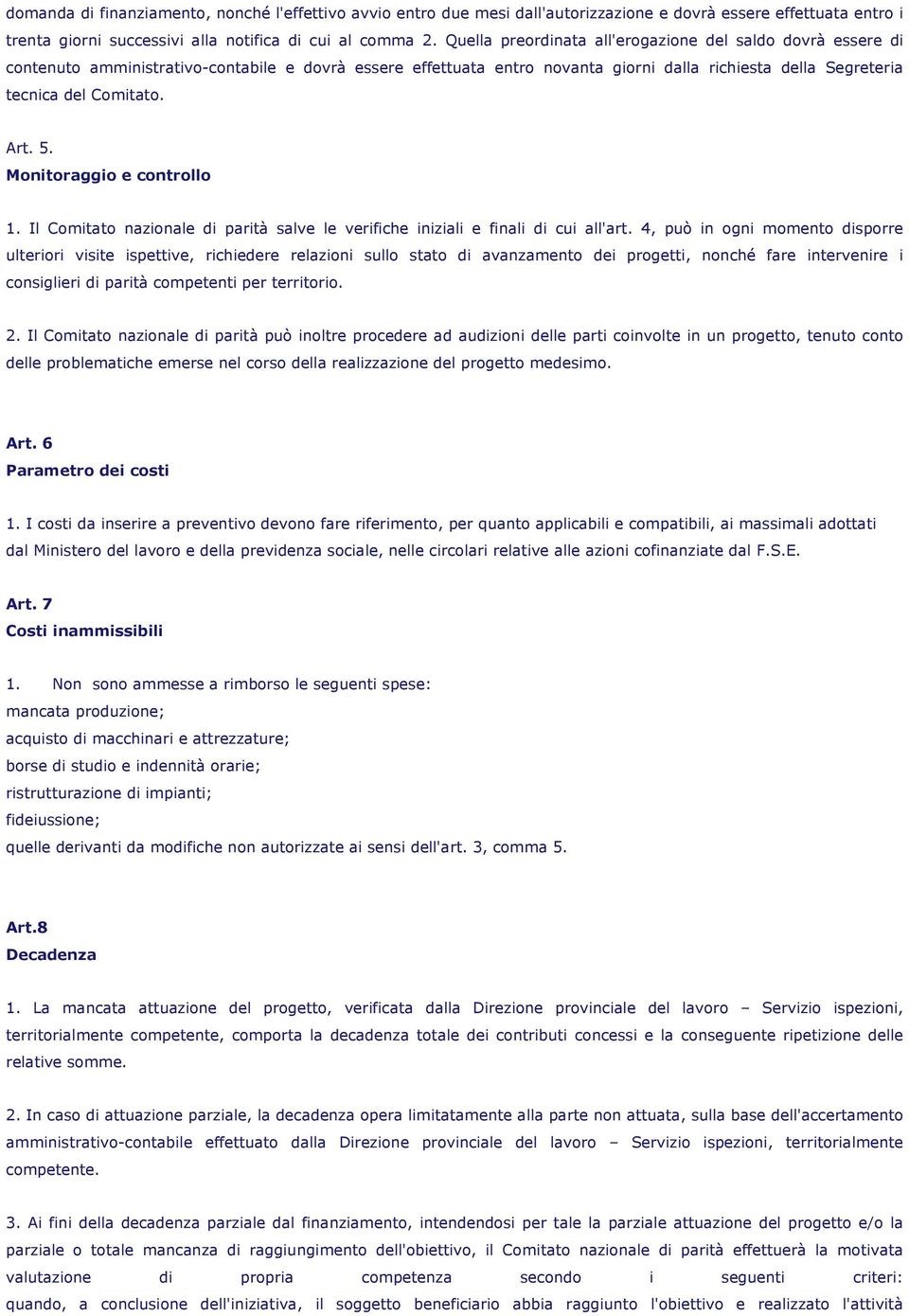 Art. 5. Monitoraggio e controllo 1. Il Comitato nazionale di parità salve le verifiche iniziali e finali di cui all'art.