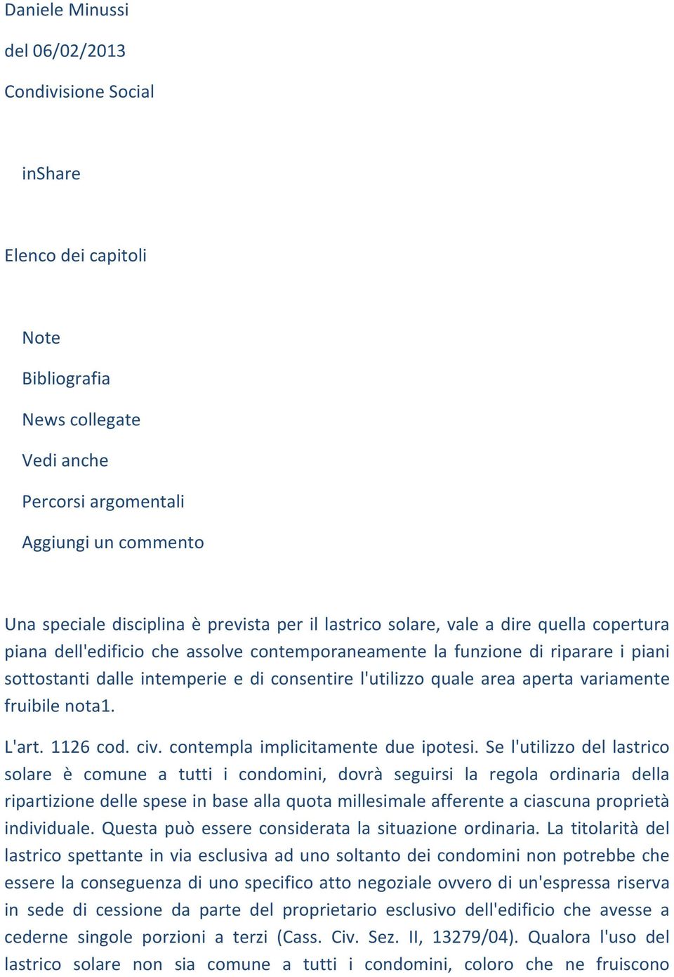 area aperta variamente fruibile nota1. L'art. 1126 cod. civ. contempla implicitamente due ipotesi.